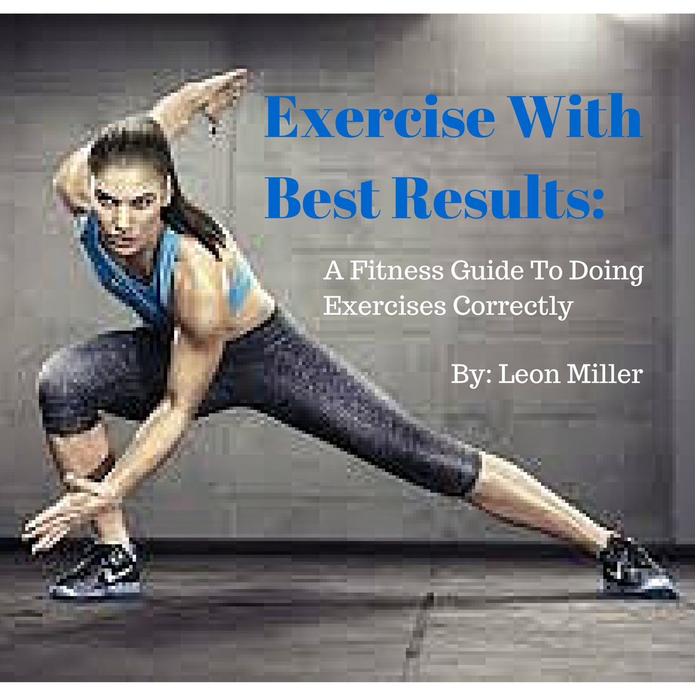 Exercise With Best Results: A Fitness Guide To Doing Exercises Correctly