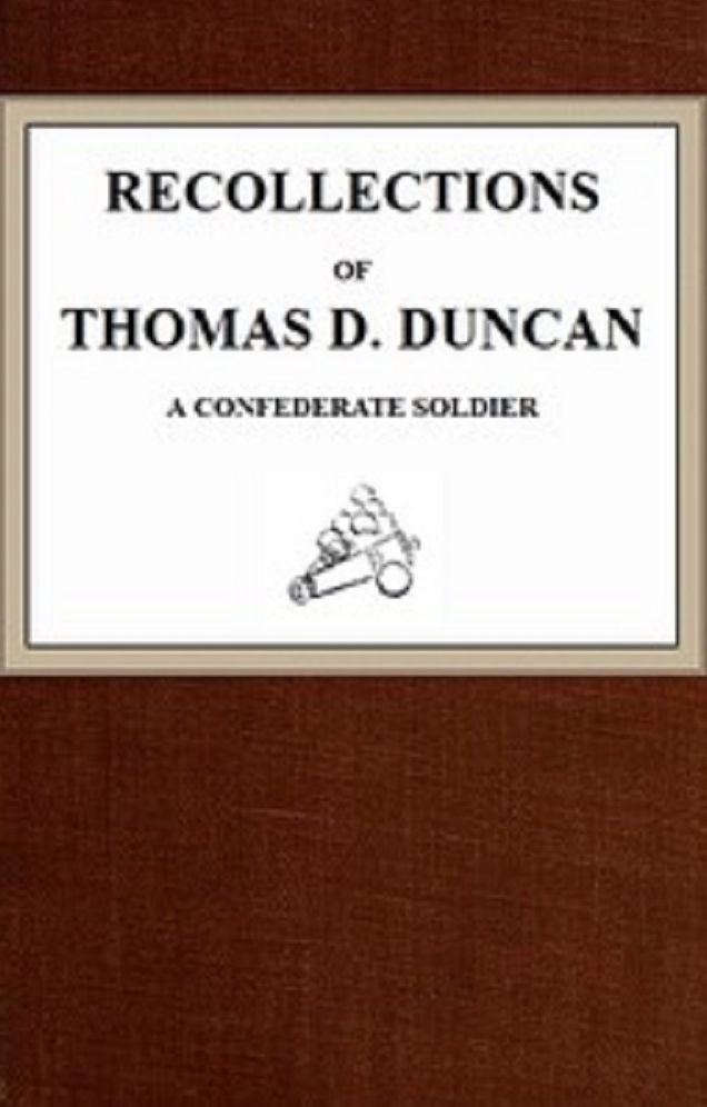 Recollections of Thomas D. Duncan, a Confederate Soldier (Illustrated)
