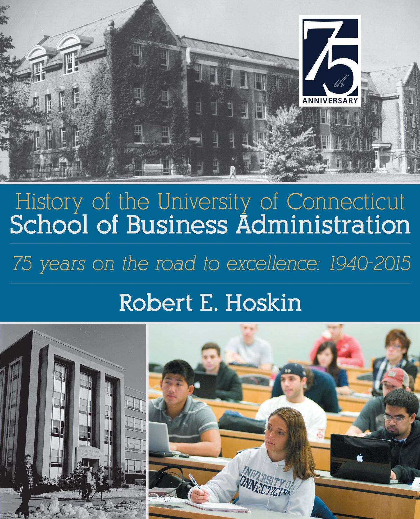 History of the University of Connecticut School of Business Administration: 75 years on the road to excellence: 1940-2015