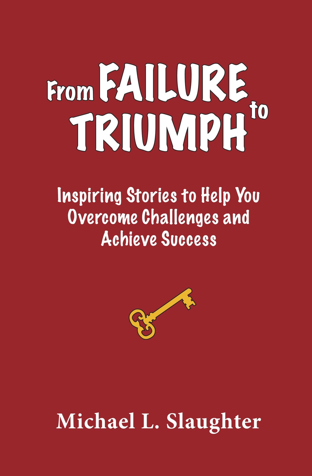 From FAILURE to TRIUMPH: Inspiring Stories to Help You Overcome Challenges and Achieve Success