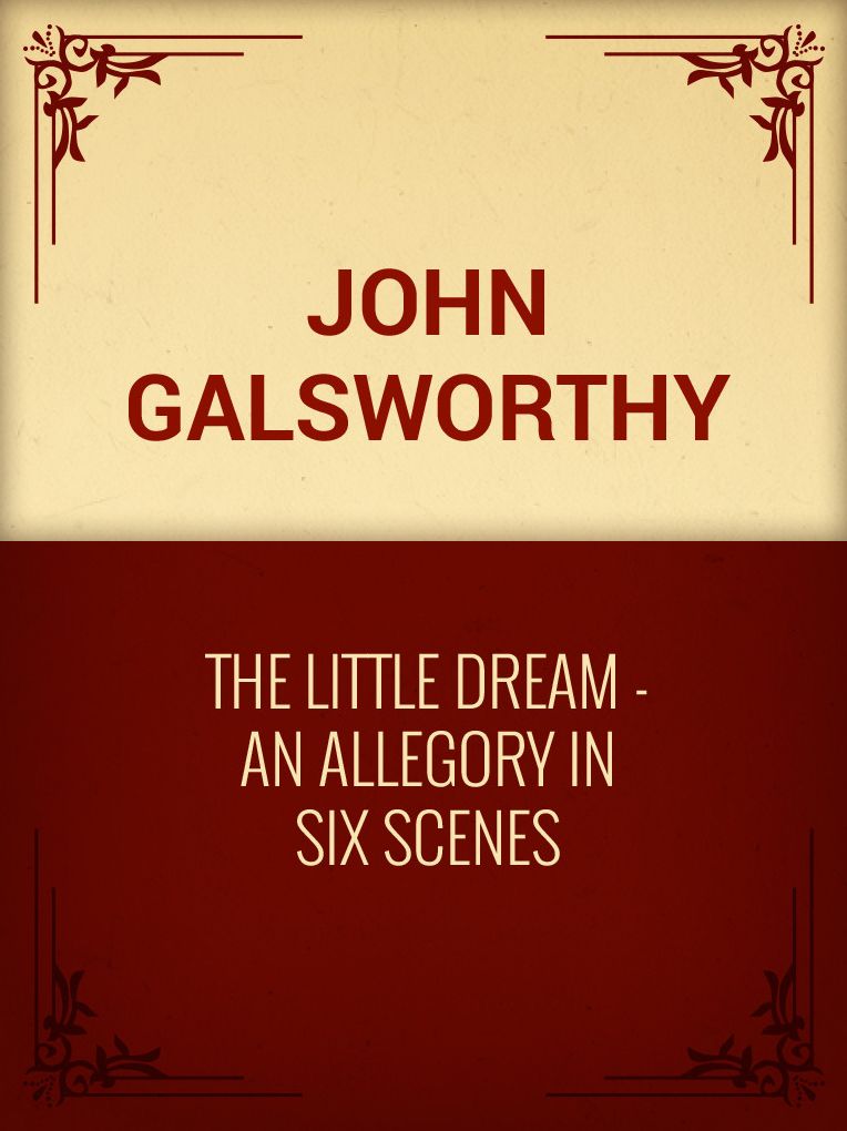 The Little Dream: An Allegory in Six Scenes