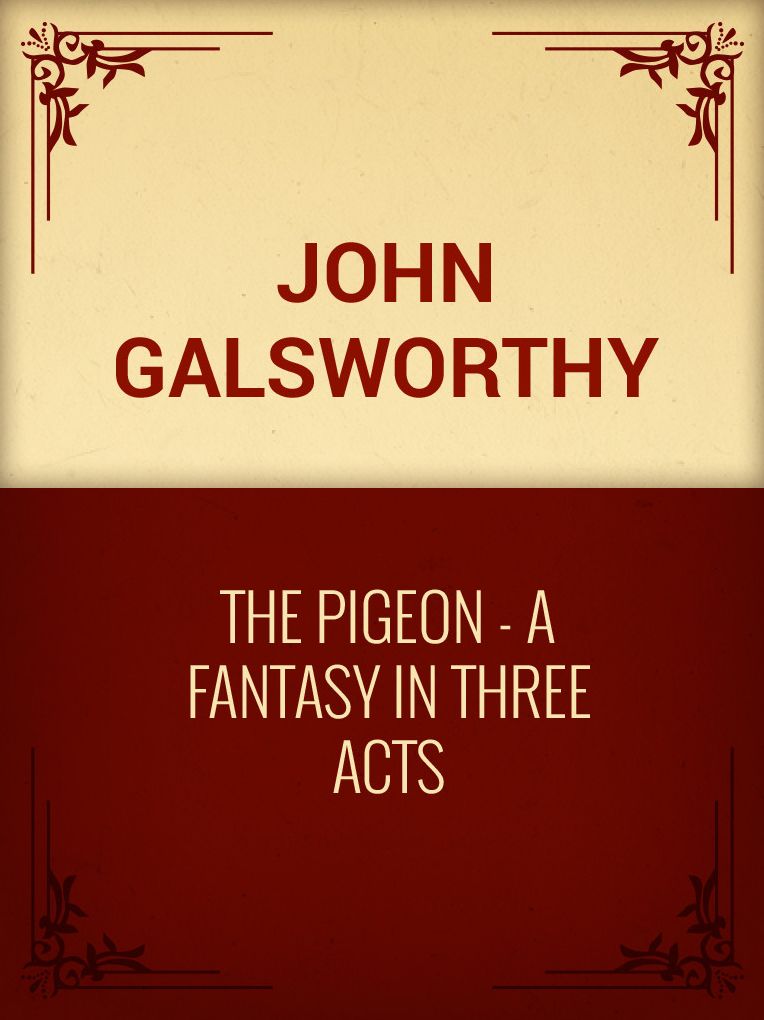 The Pigeon: A Fantasy in Three Acts