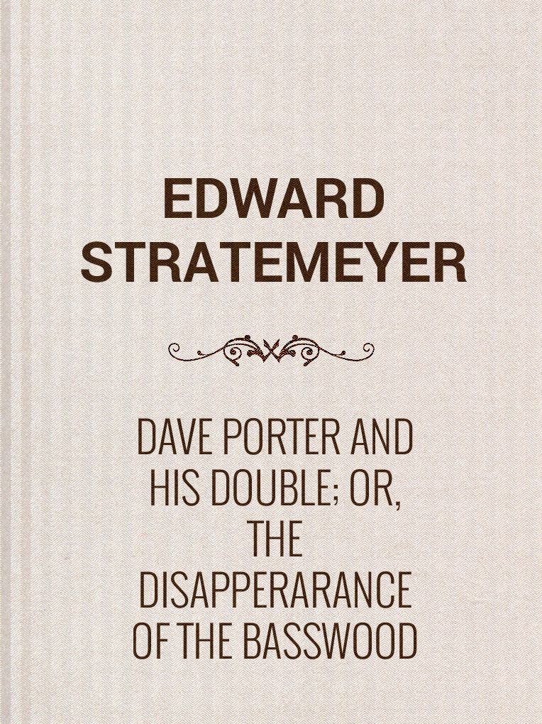 Dave Porter and His Double; Or, The Disapperarance of the Basswood Fortune