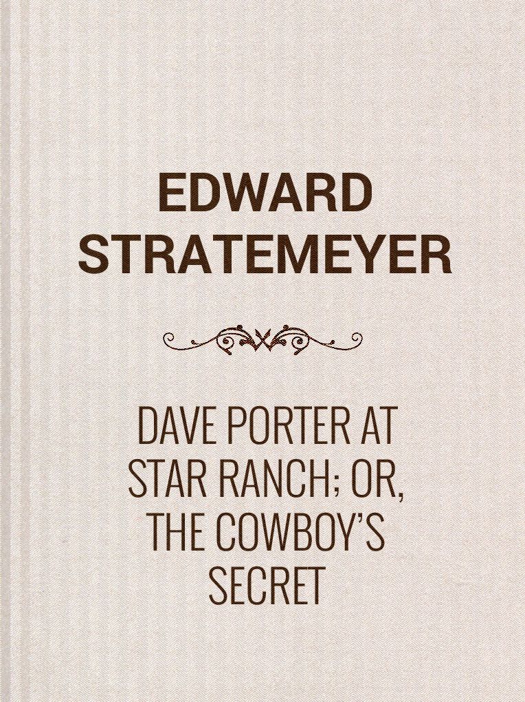 Dave Porter at Star Ranch; Or, The Cowboy's Secret