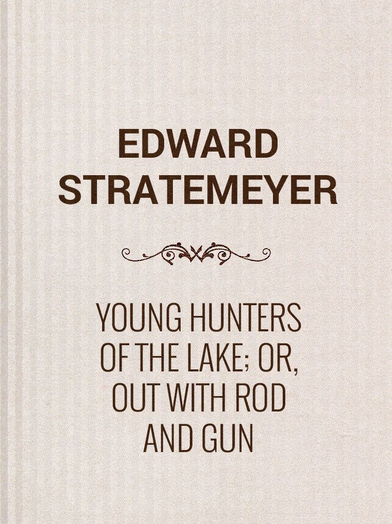 Young Hunters of the Lake; or, Out with Rod and Gun