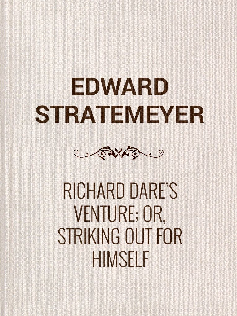 Richard Dare's Venture; Or, Striking Out for Himself
