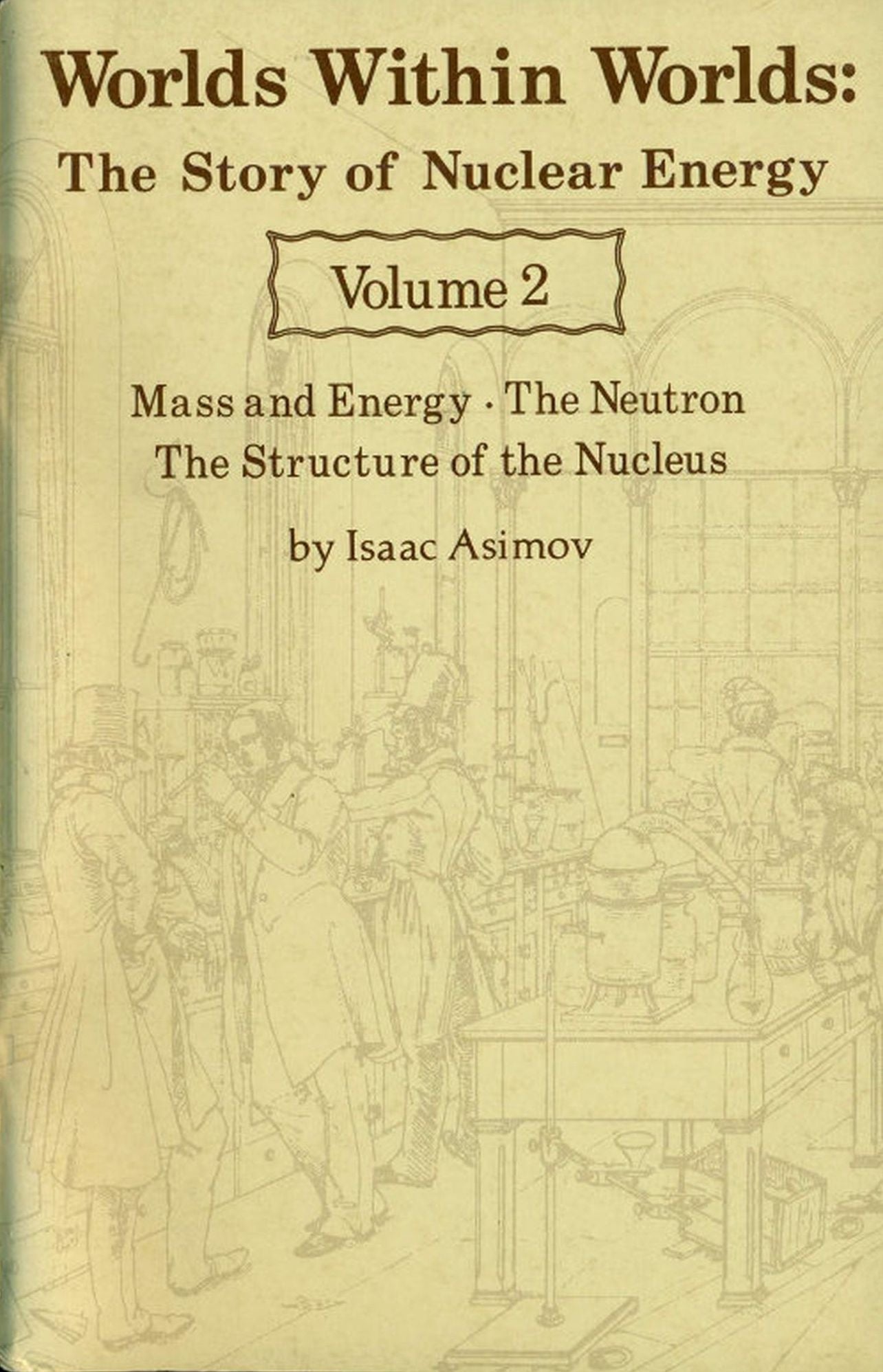 Worlds Within Worlds ~ The Story of Nuclear Energy ~ Volume 2