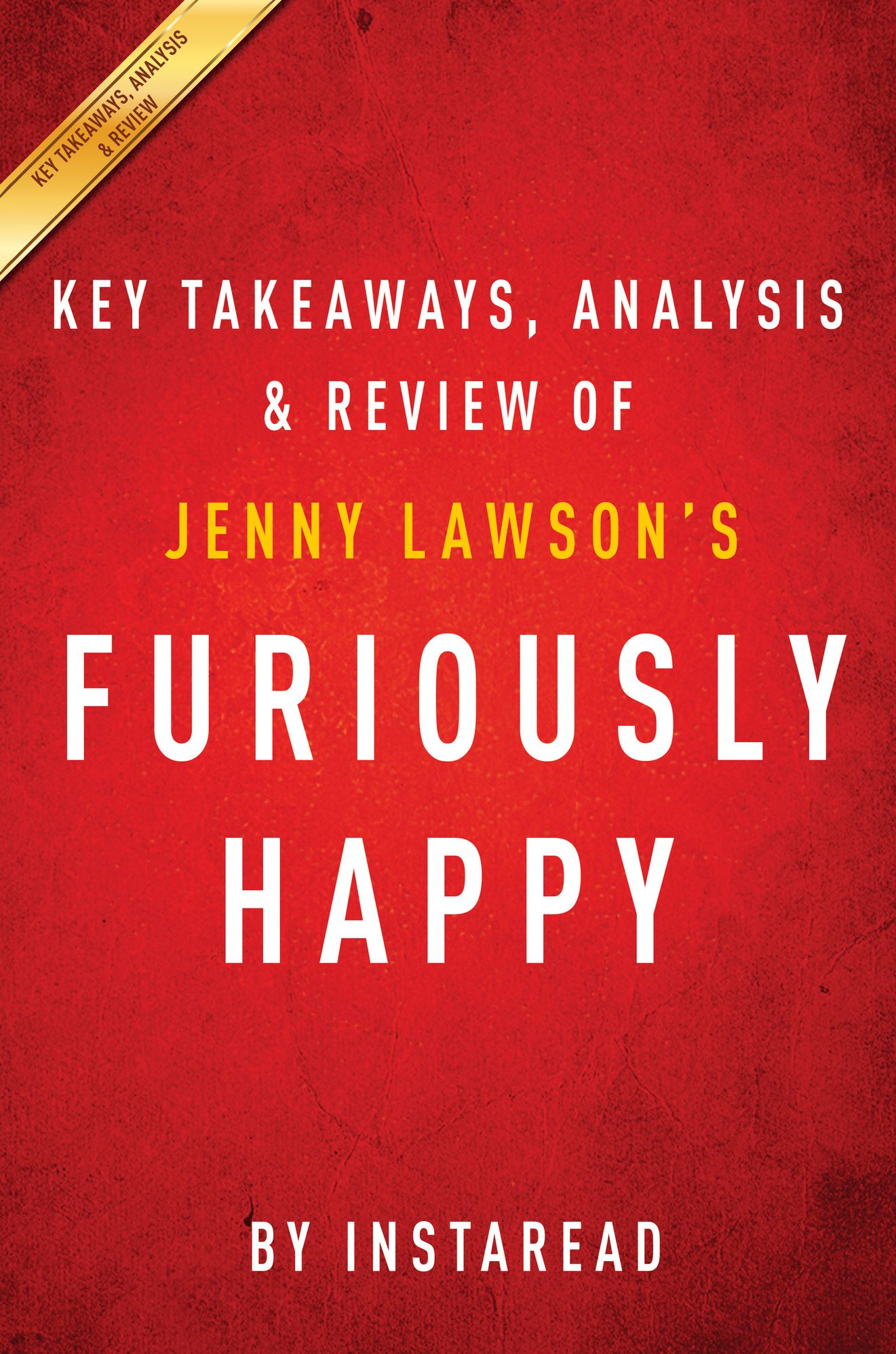 Furiously Happy: A Funny Book About Horrible Things by Jenny Lawson Key Takeaways, Analysis & Review