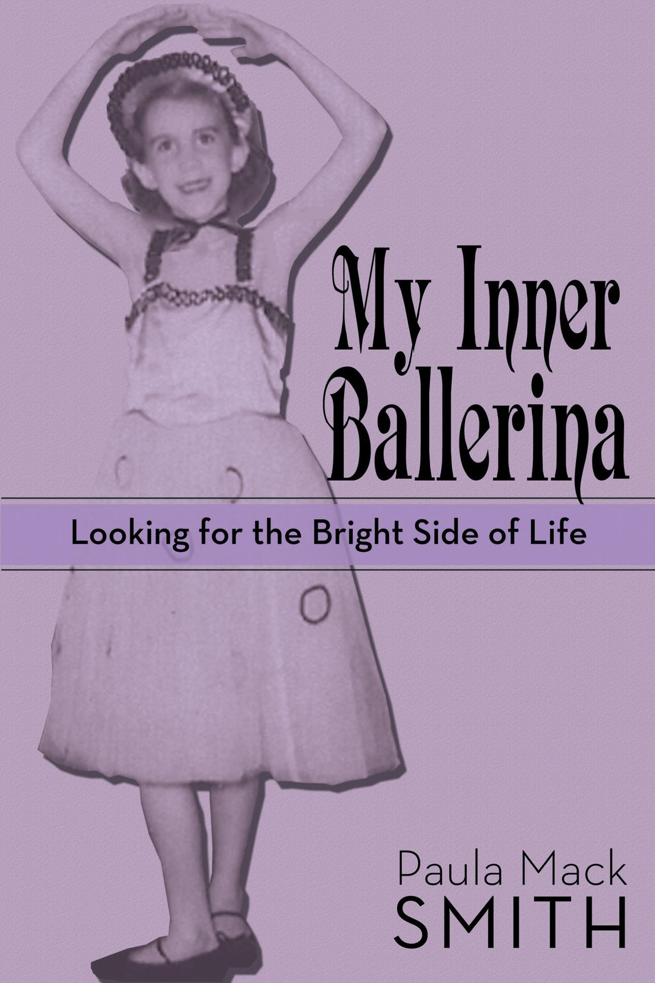 My Inner Ballerina: Looking for the Bright Side of Life