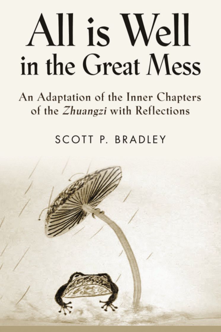 ALL IS WELL IN THE GREAT MESS: An Adaptation of the Inner Chapters of the Zhuangzi with Reflections