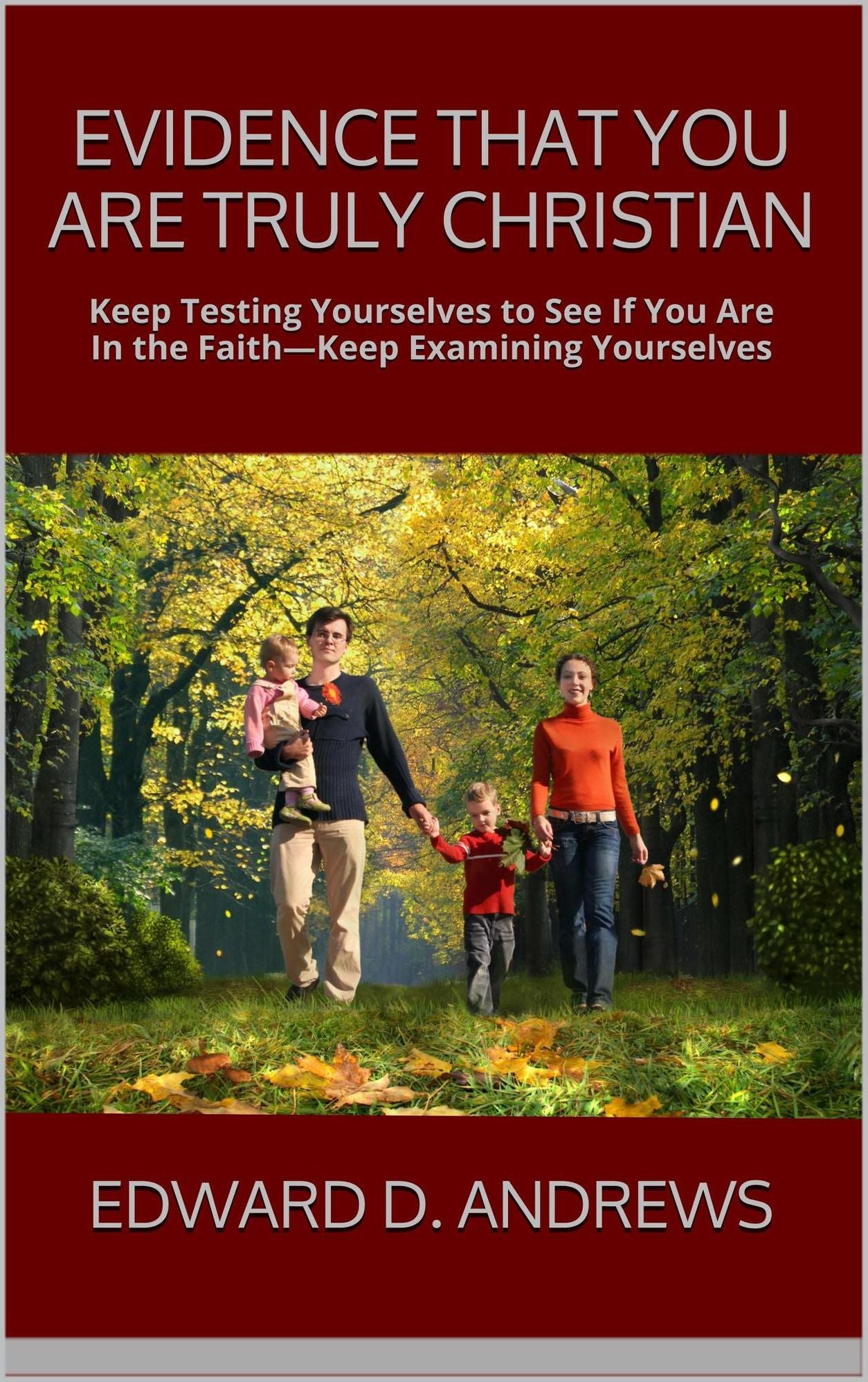 EVIDENCE THAT YOU ARE TRULY CHRISTIAN Keep Testing Yourselves to See If You Are In the FaithKeep Examining Yourselves