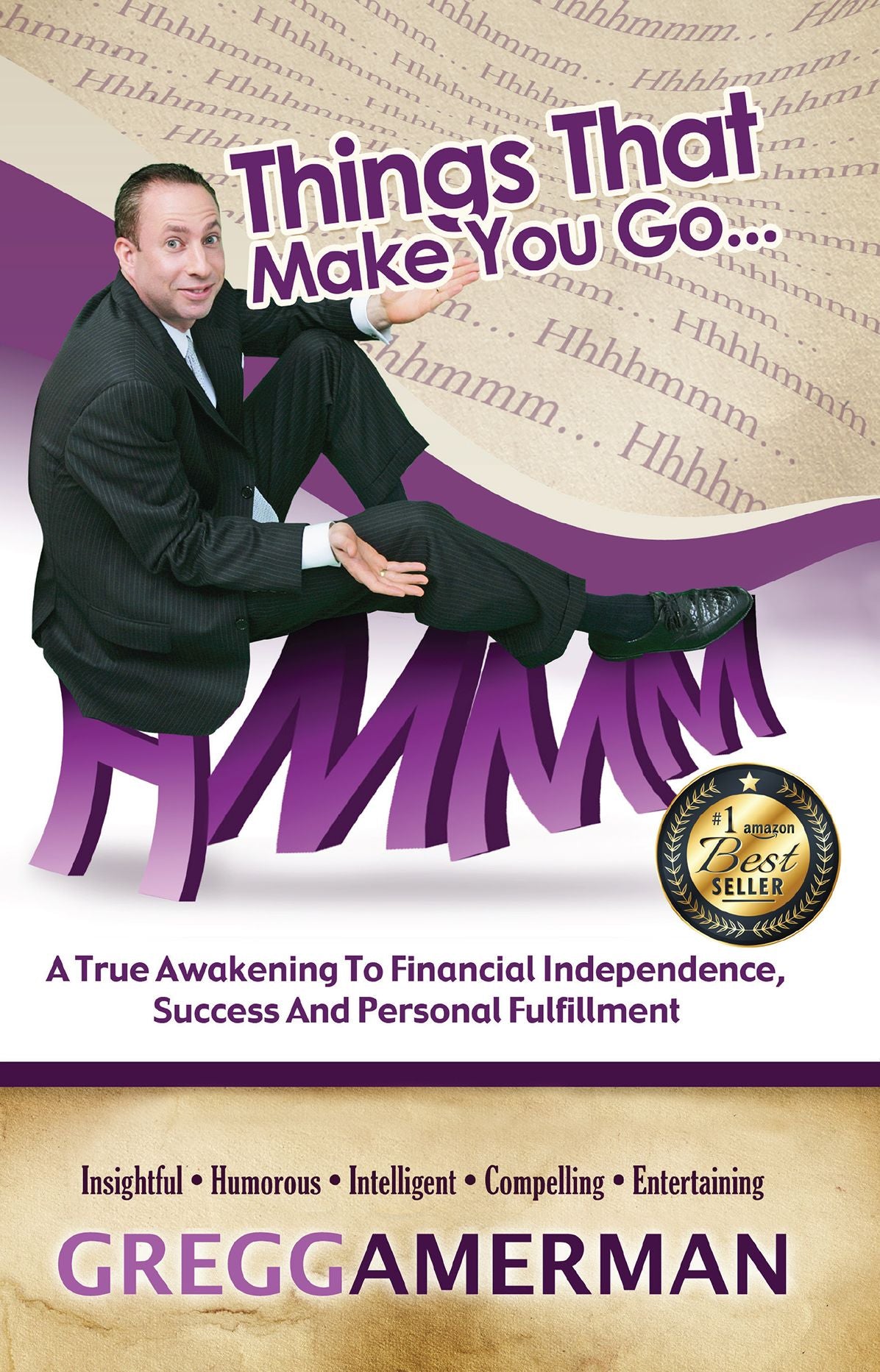 Things That Make You Go...Hmmm: A True Awakening to Financial Independence, Success and Personal Fulfillment