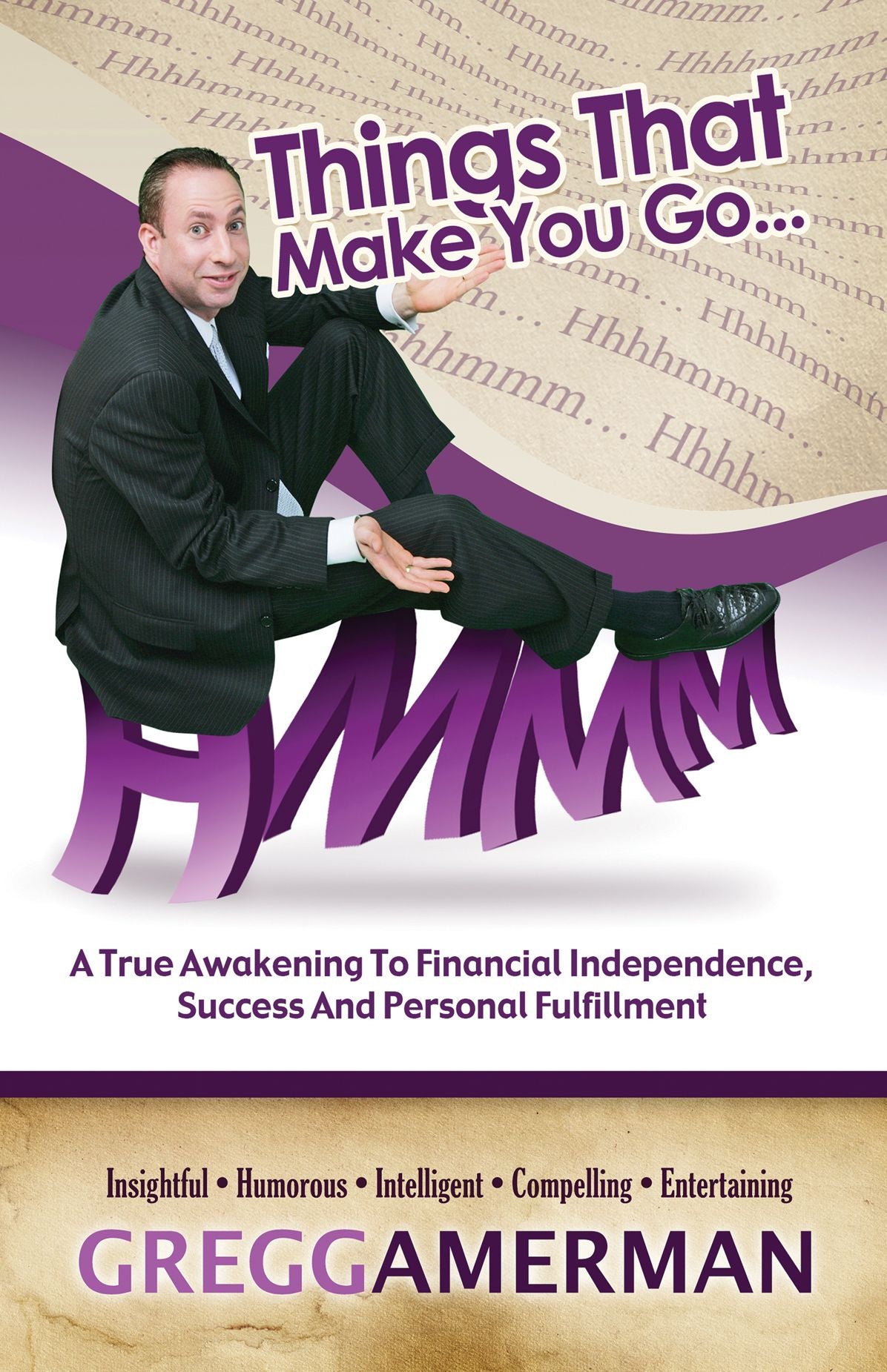 Things That Make You Go...Hmmm: A True Awakening to Financial Independence, Success and Personal Fulfillment