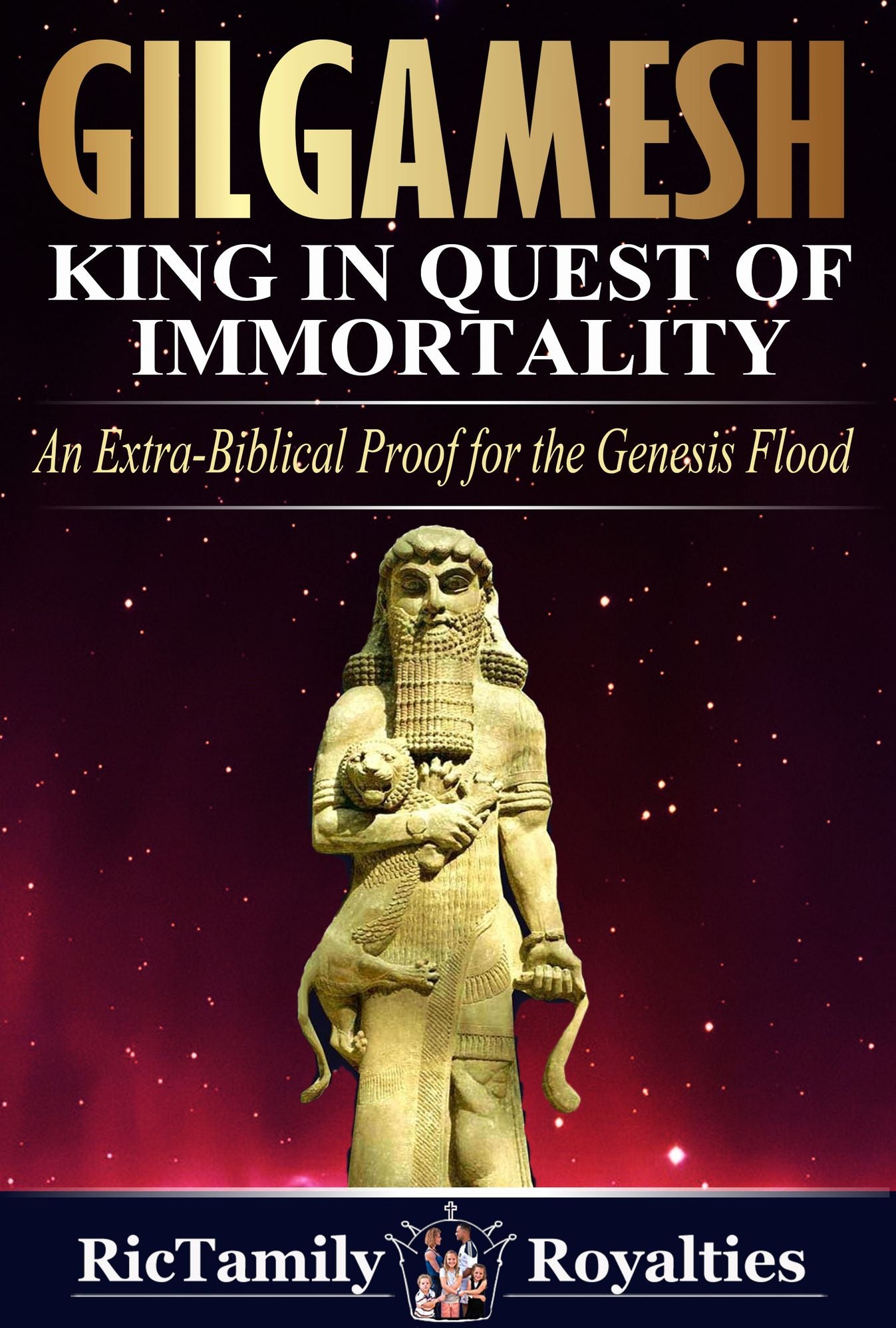 Gilgamesh:King in Quest of Immortality: An Extra-Biblical Proof for the Genesis Flood