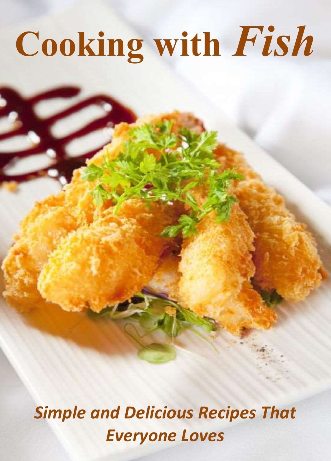 Cooking with Fish: Simple and Delicious Recipes That Everyone Loves