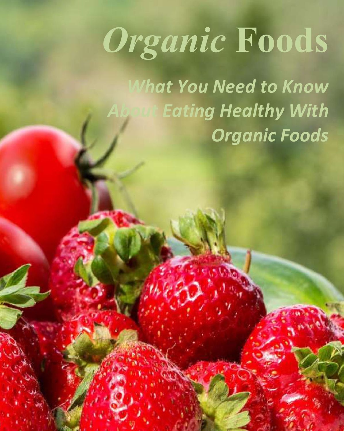 Organic Foods: What You Need to Know About Eating Healthy With Organic Foods