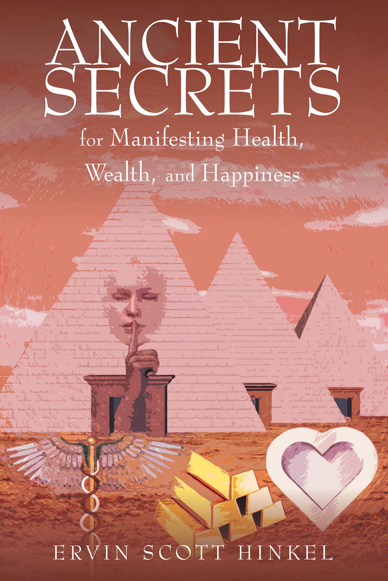 Ancient secrets for Manifesting Health Wealth and Happiness