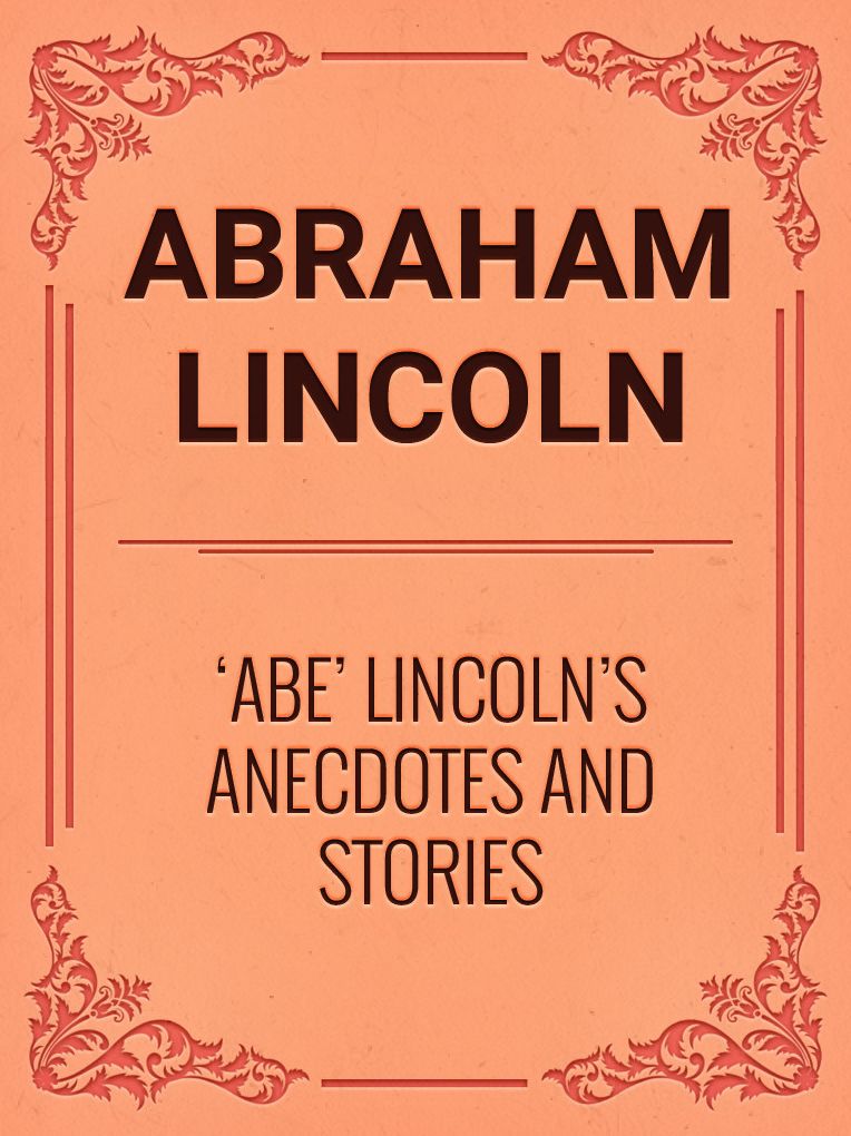 Abe Lincoln's Anecdotes and Stories