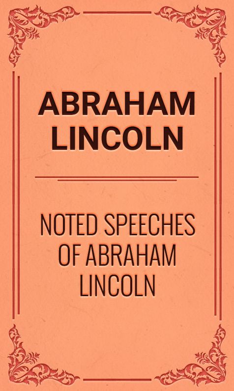 Noted Speeches of Abraham Lincoln
