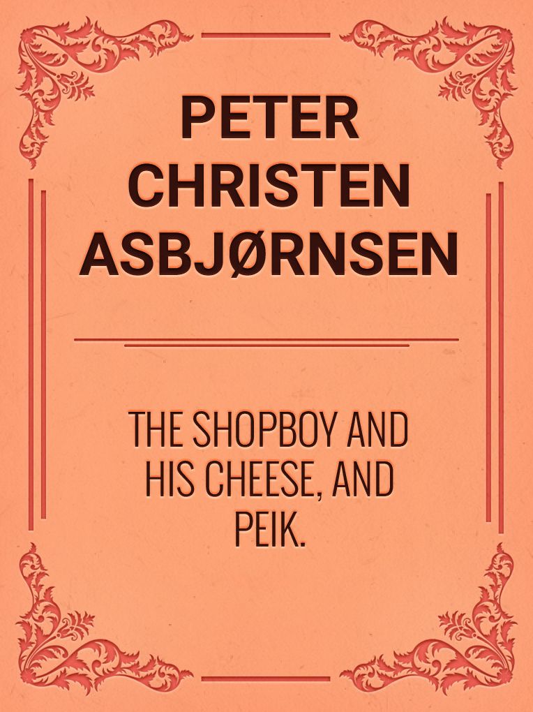 THE SHOPBOY AND HIS CHEESE, AND PEIK