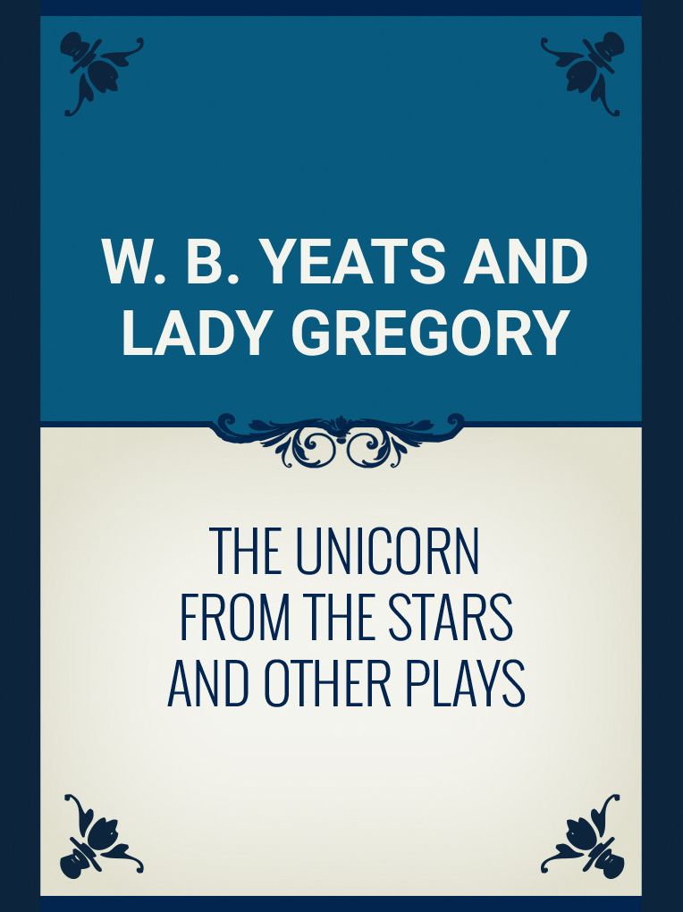 The Unicorn from the Stars and Other Plays