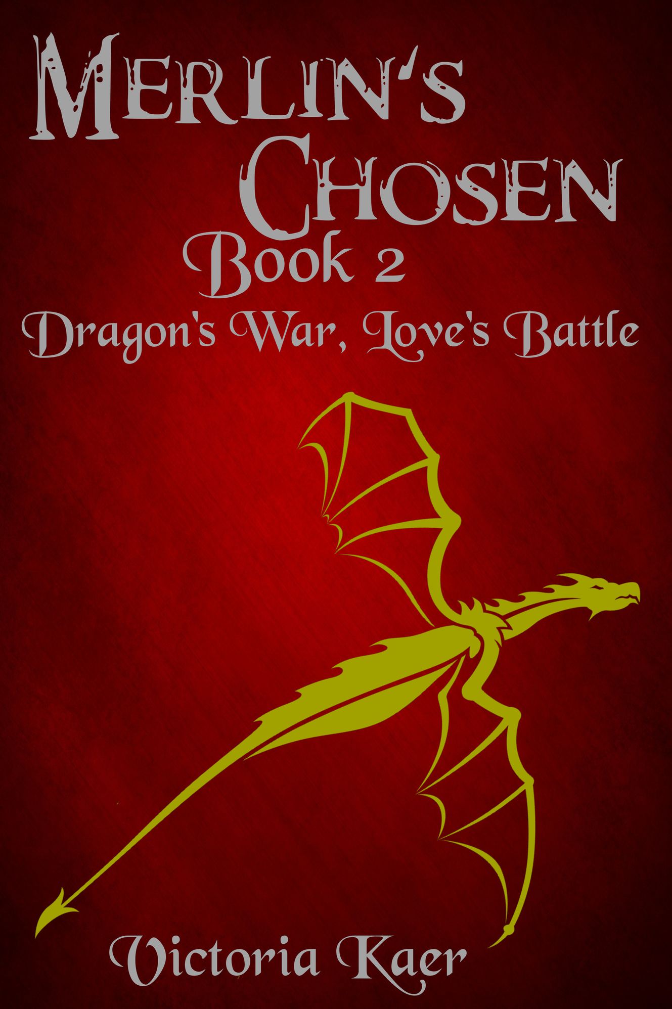 Merlins Chosen Book 2 Dragon's War, Love's Battle