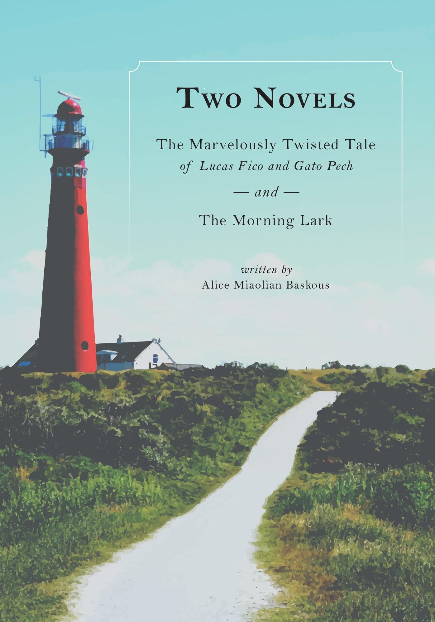 Two Novels: The Marvelously Twisted Tale of Lucas Fico and Gato Pech and The Morning Lark