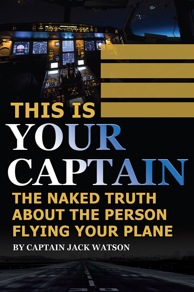 This Is Your Captain: The Nake Truth About the Person Flying Your Plane