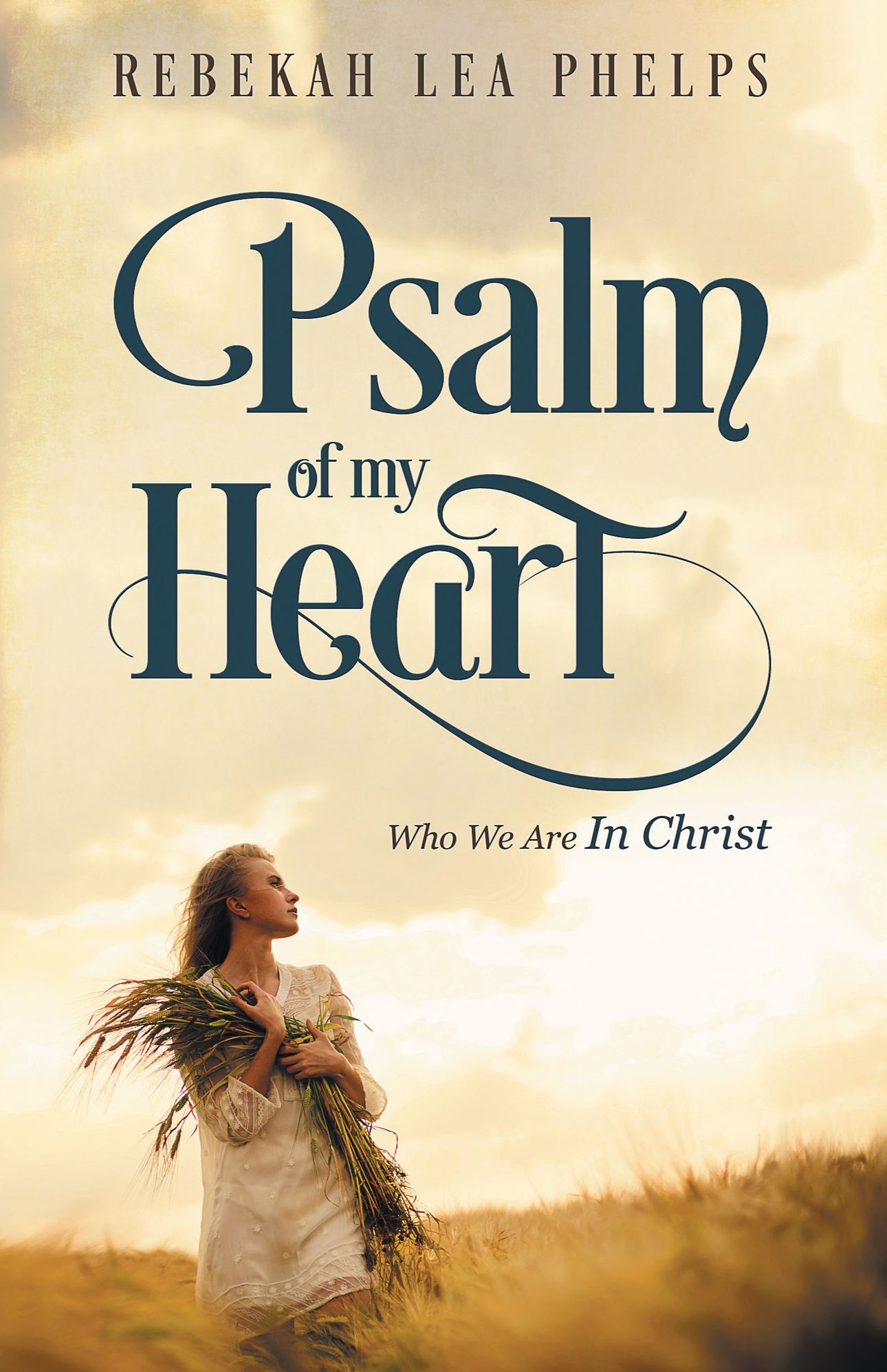 Psalm of My Heart: Who We Are In Christ
