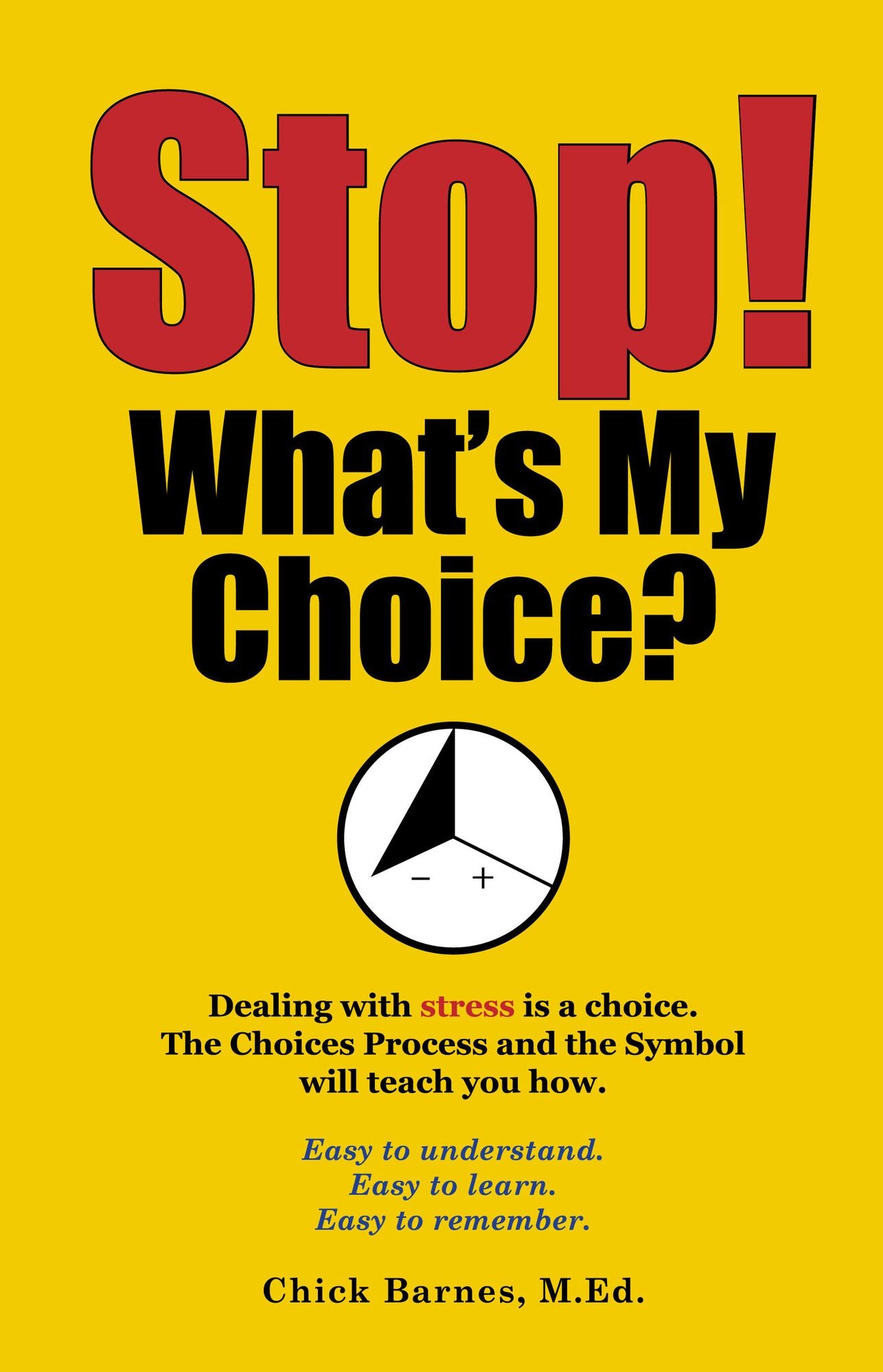 Stop! What's My Choice?: Dealing with stress is a choice. The Choices Process and the Symbol will teach you how.