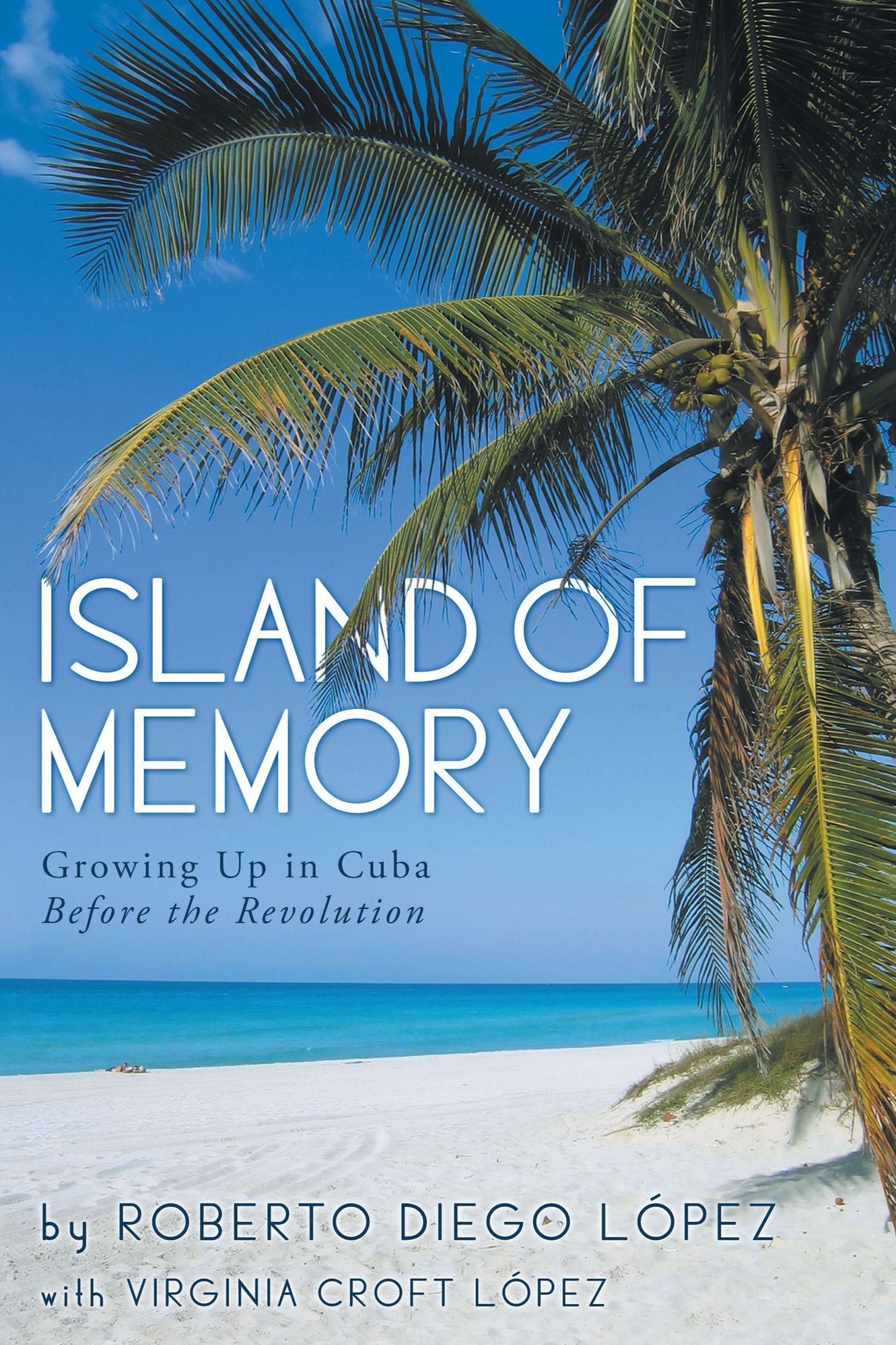 Island Of Memory: Growing Up in Cuba Before the Revolution