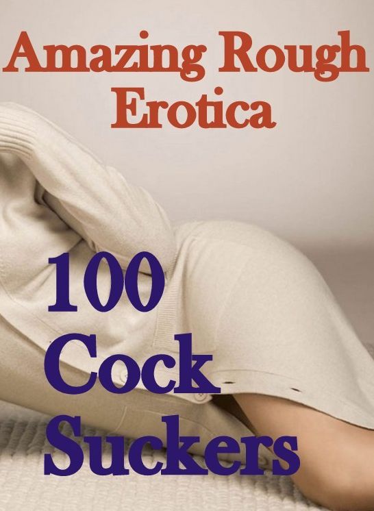 Erotica Sex: Amazing Rough Erotica 100 Cock Suckers ( Erotic Photography, Erotic Stories, Nude Photos, Naked, Adult Nudes, Domination, Lesbian, She-male, Gay, Fetish, Bondage, Sex, Erotic, Erotica )