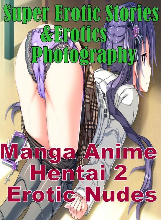 Nudes: Erotica Sexy Erotic Lovers Hentai #2 Manga Anime Erotic Nudes Nude ( sex, porn, fetish, bondage, oral, anal, ebony, hentai, domination, erotic photography, erotic sex stories, adult, xxx, shemale, voyeur, erotic, blowjob )