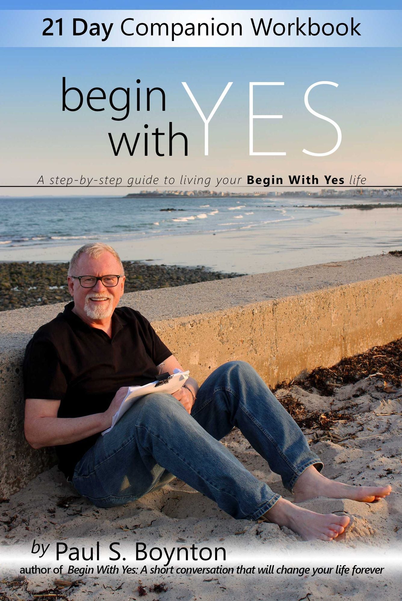 Begin With Yes - 21 Day Companion Workbook: A step-by-step guide to living your Begin With Yes life