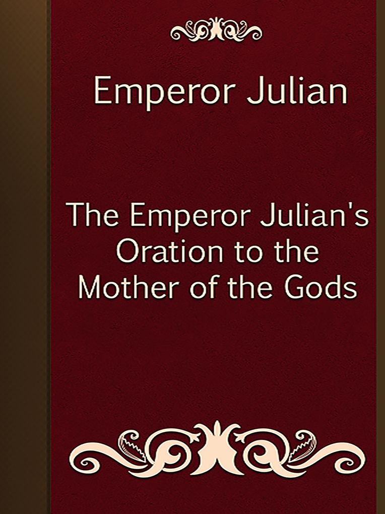 The Emperor Julian's Oration to the Mother of the Gods