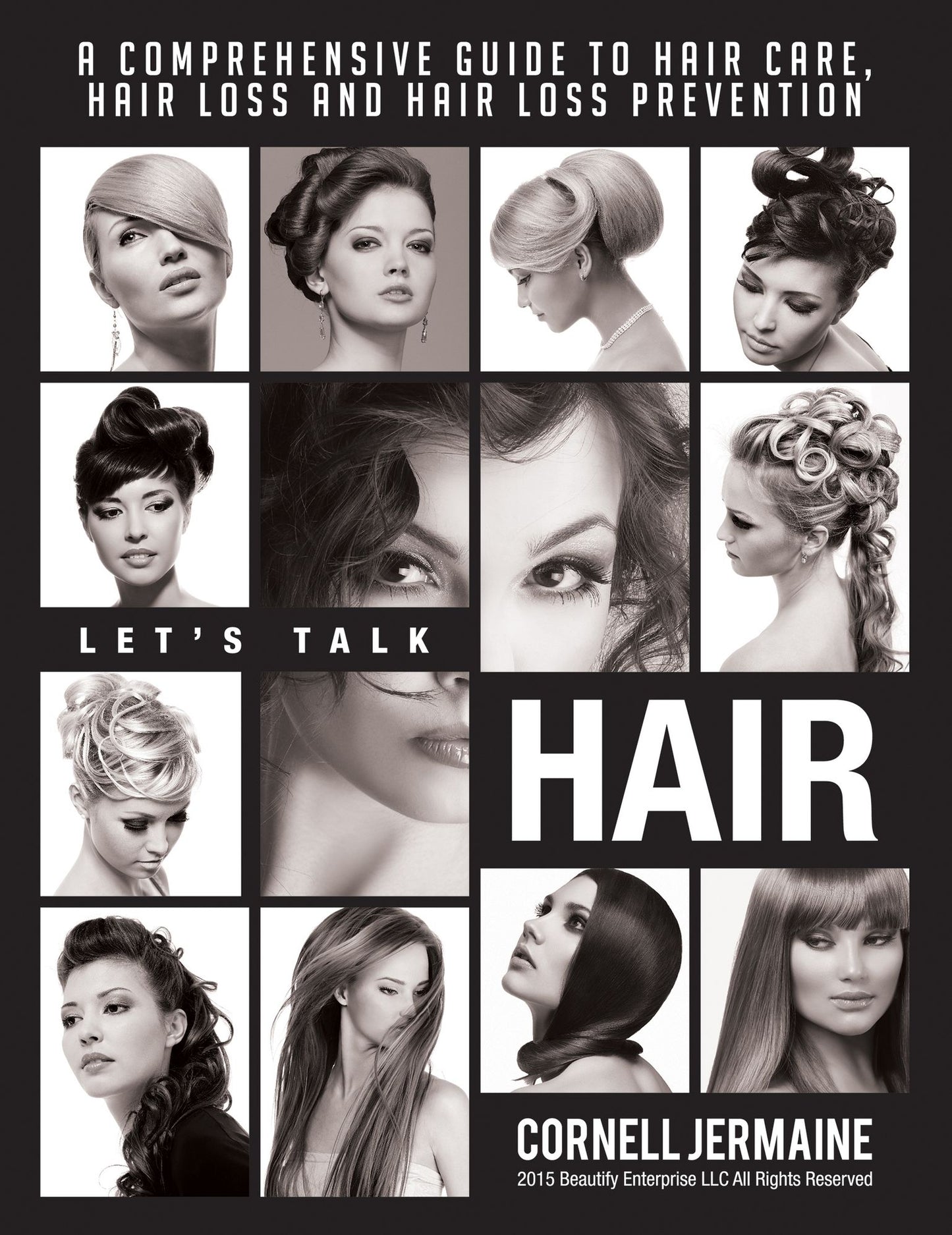 Let's Talk Hair: A Comprehensive Guide to Hair Care, Hair Loss and Hair Loss Prevention
