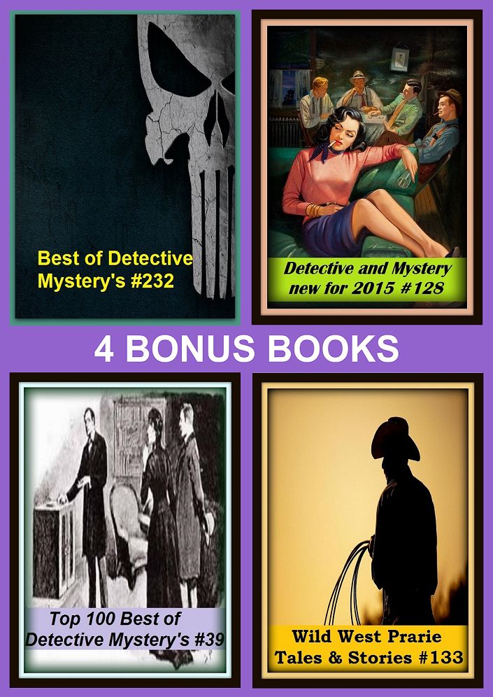 Detective: Four bonus books in one Bundle Detective and Mystery new for 2015 #128, Top 100 Best of Detective Mystery's #39, Wild West Prarie Tales & Stories #133, Best of Detective Mystery's #232