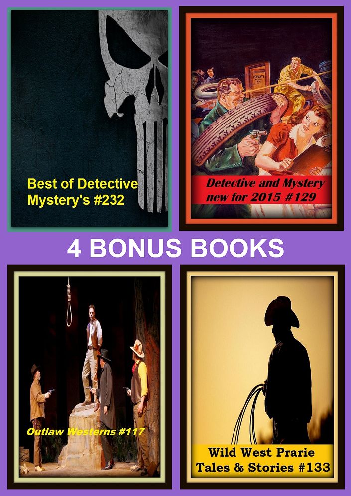 Westerns: Four bonus books in one Bundle Outlaw Westerns #117, Wild West Prarie Tales & Stories #133, Best of Detective Mystery's #232, Detective and Mystery new for 2015 #129