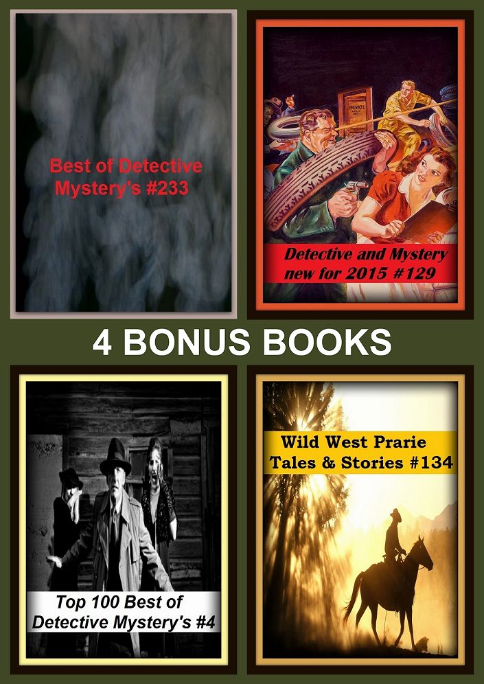 Detective: Four bonus books in one Bundle Detective and Mystery new for 2015 #129, Top 100 Best of Detective Mystery's #4, Wild West Prarie Tales & Stories #134, Best of Detective Mystery's #233