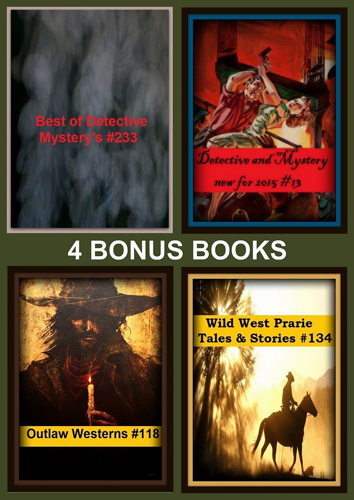 Westerns: Four bonus books in one Bundle Outlaw Westerns #118, Wild West Prarie Tales & Stories #134, Best of Detective Mystery's #233, Detective and Mystery new for 2015 #13