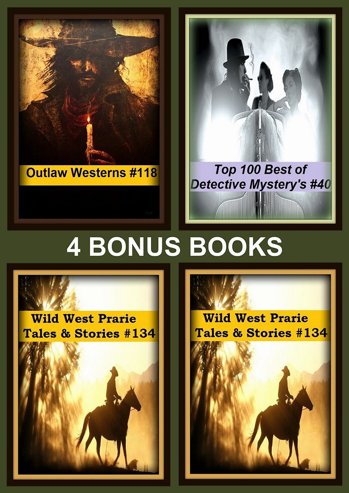 Detective: Four bonus books in one Bundle Wild West Prarie Tales & Stories #134, Detective and Mystery new for 2015 #13, Outlaw Westerns #118, Top 100 Best of Detective Mystery's #40