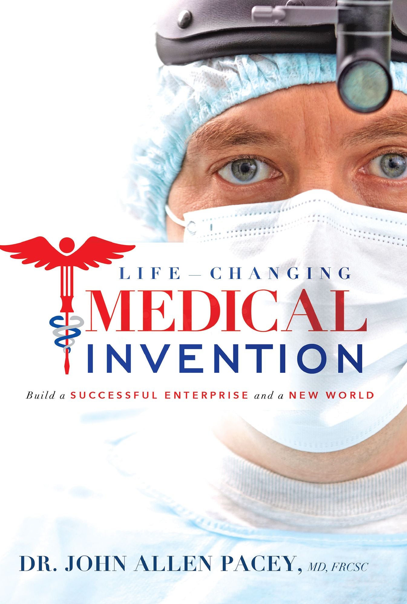 Life-Changing Medical Invention: Build a Successful Enterprise and a New World