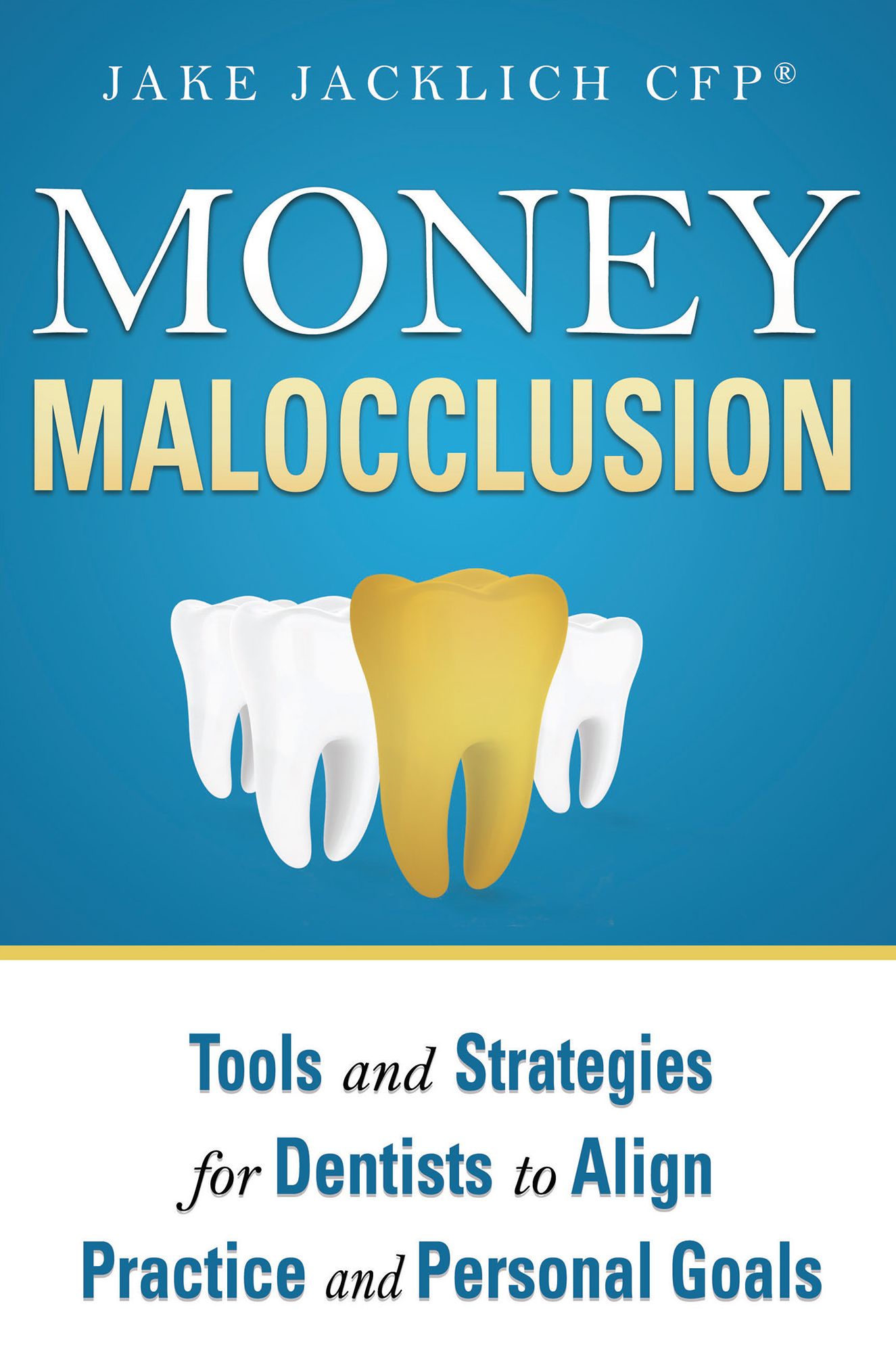 Money Malocclusion: Tools and Strategies for Dentists to Align Practice and Personal Goals
