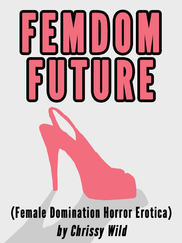 Femdom Future (Female Domination Horror Erotica)