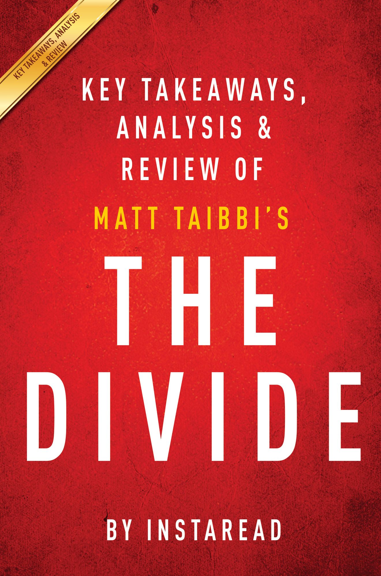 The Divide: by Matt Taibbi Key Takeaways, Analysis & Review