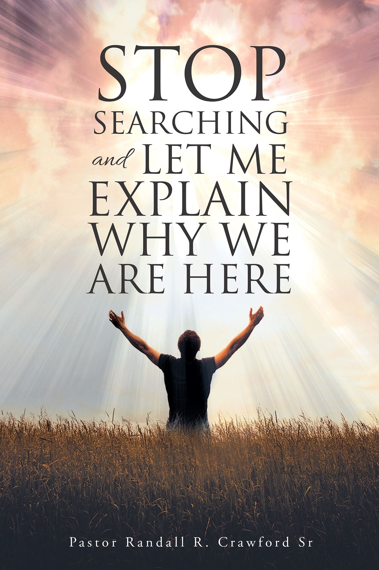 Stop Searching and Let Me Explain Why We Are Here