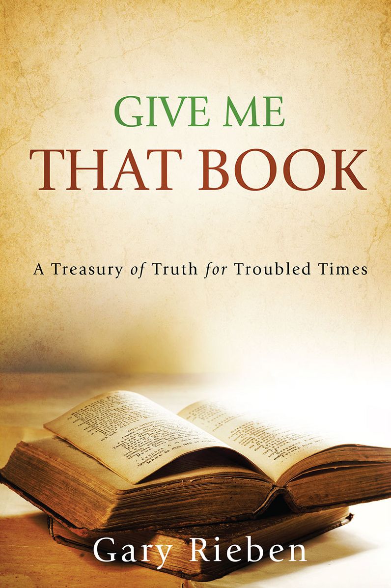 Give Me That Book: A Treasury of Truth for Troubled Times