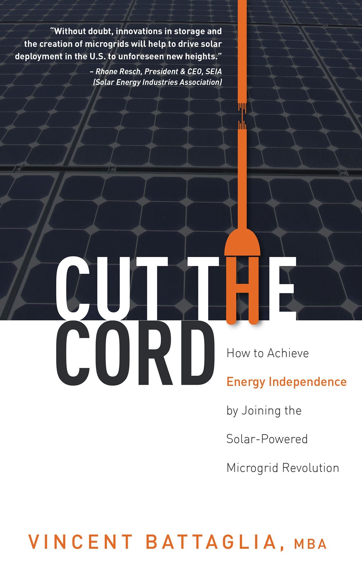 Cut The Cord: How to Achieve Energy Independence by Joining the Solar-Powered Microgrid Revolution