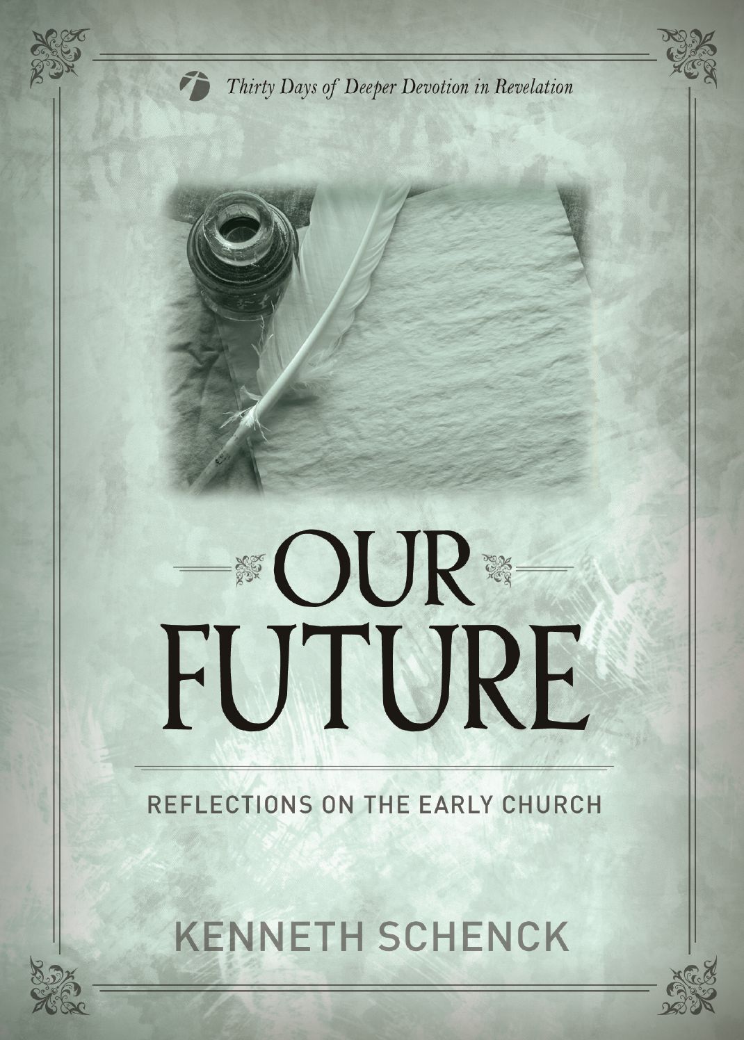 Our Future: Reflections on the Early Church - Thirty Days of Deeper Devotion in Revelation