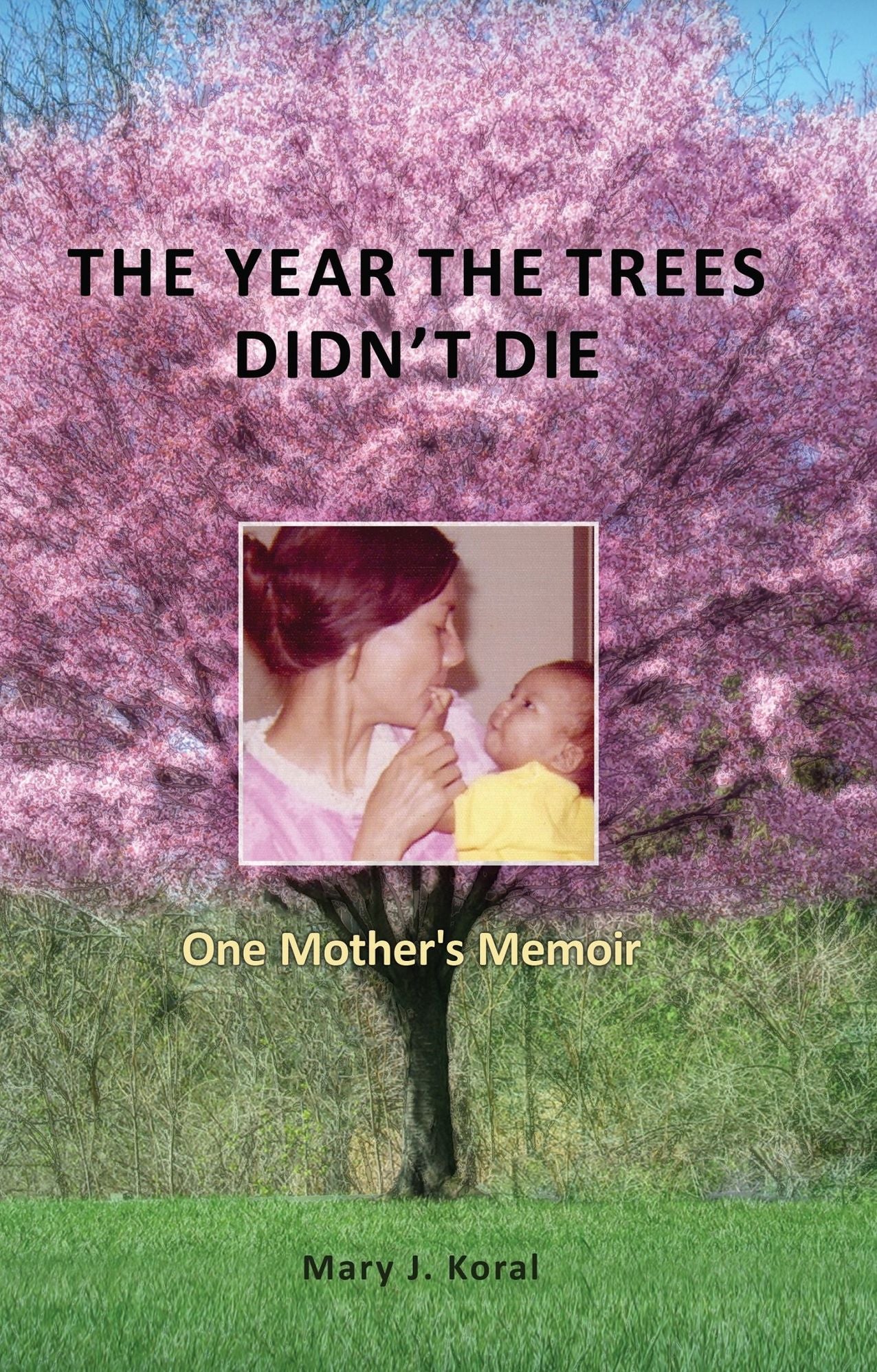 The Year The Trees Didn't Die: One Mother's Memoir